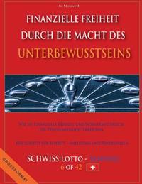 Finanzielle Freiheit durch die Macht des Unterbewusstseins: Wie Sie Finanzielle Freiheit und Wohlstand durch die Pendelmethode erreichen - Mit Schritt