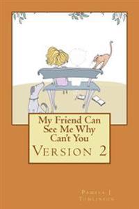 My Friend Can See Me Why Can't You