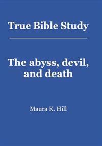 True Bible Study - The abyss, devil, and death