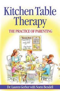 Kitchen Table Therapy: The Practice of Parenting