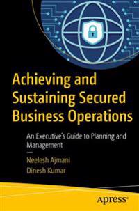Achieving and Sustaining Secured Business Operations