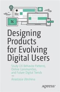 Designing Products for Evolving Digital Users