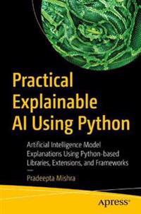 Practical Explainable AI Using Python