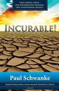 Incurable: What to Do When God Says It's Over