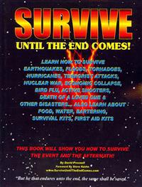 Survive Until The End Comes: Learn How To Survive Earthquakes, Floods, Tornadoes, Hurricanes, Terrorist Attacks, Nuclear War, Economic Collapse, Bi