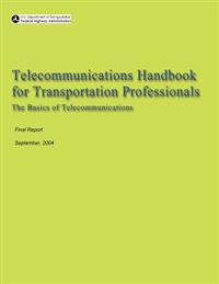 Telecommunications Handbook for Transportation Professionals: The Basics of Telecommunications