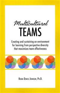 Multicultural Teams: Creating and sustaining an environment for learning from perspective diversity that maximizes team effectiveness