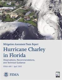 Mitigation Assessment Team Report: Hurricane Charley in Florida - Observations, Recommendations, and Technical Guidance (FEMA 488)