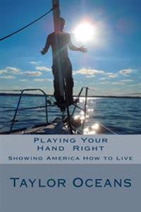 Playing Your Hand Right: Showing America How to Live: Anyone who can't admit a mistake hasn't learned from it yet.