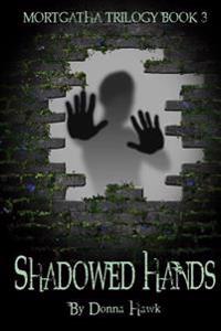 Shadowed Hands: Mortgatha Trilogy Book Three