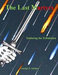 The Last Martyrs: Enduring the Tribulation