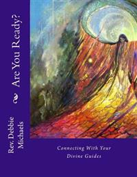 Are You Ready?: Connecting With Your Divine Guides