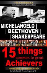 Michelangelo - Beethoven - Shakespeare: 15 Things Common to Great Achievers
