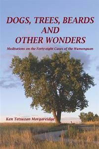 Dogs, Trees, Beards and Other Wonders: Meditations on the Forty-eight Cases of the Wumenguan