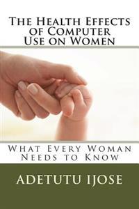 The Health Effects of Computer Use on Women: What Every Woman Needs to Know