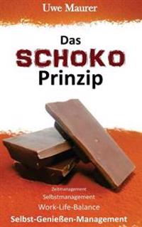 Das SCHOKO Prinzip - Zeitmanagement Selbstmanagement Work-Life-Balance Selbst-Genießer-Management