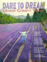 Dare to Dream: Art Tips, and Testimonials from Urania's Studio and over 50 artists she inspired