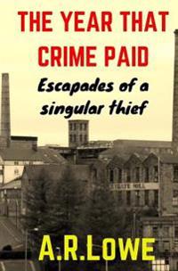 The Year that Crime Paid: Escapades of a Singular Thief, a Novella