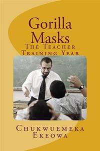 Gorilla Masks: The Teacher Training Year
