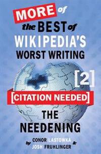 [Citation Needed] 2: The Needening: More of The Best of Wikipedia's Worst Writing