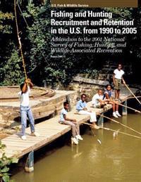 Fishing and Hunting Recruitment and Retention in the U.s. from 1990 to 2005