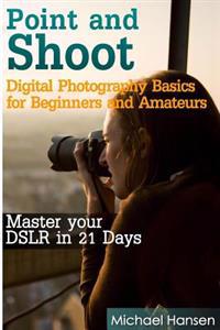 Digital Photography Basics for Beginners and Amateurs