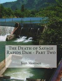 The Death of Savage Rapids Dam