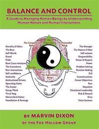 Balance and Control: A Guide to Managing Human Beings by Understanding Human Nature and Human Interactions