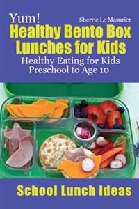 Bokomslag för "Yum! Healthy Bento Box Lunches for Kids: Healthy Eating for Kids Preschool to Age 10"