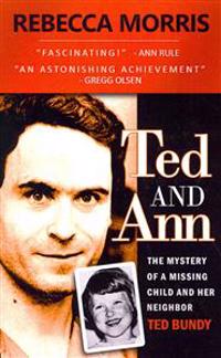 Ted and Ann - The Mystery of a Missing Child and Her Neighbor Ted Bundy