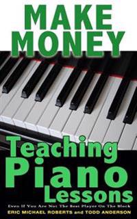 Make Money Teaching Piano Lessons: Even If You Are Not The Best Player On The Block