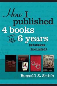How I Published 4 Books in 6 Years: (mistakes included)