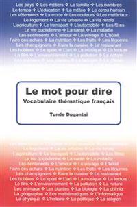 Le mot pour dire: Vocabulaire thématique français