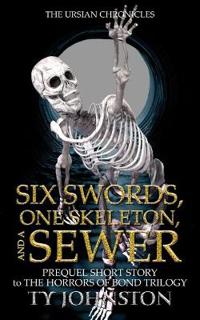 Six Swords, One Skeleton, and a Sewer
