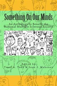 Something On Our Minds: An Anthology to Benefit the National Multiple Sclerosis Society
