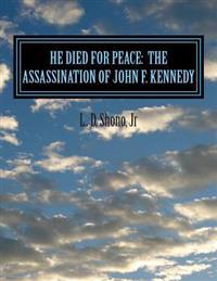 He Died For Peace: The Assassination of John F. Kennedy