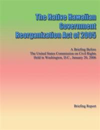 The Native Hawaiian Government Reorganization Act of 2005