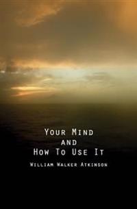Your Mind and How to Use It