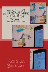 Make Your Own Game Apps - For Kids: Make Your Own Game Apps - For Kids