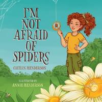 I'm Not Afraid of Spiders