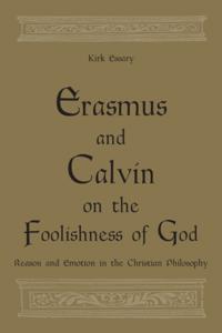 Erasmus and Calvin on the Foolishness of God