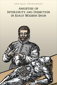 Bokomslag för "Anxieties of Interiority and Dissection in Early Modern Spain"