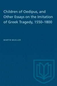 Children of Oedipus, and Other Essays on the Imitation of Greek Tragedy, 1550-1800