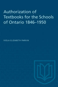 Authorization of Textbooks for the Schools of Ontario 1846-1950