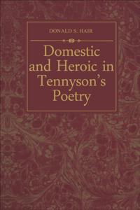 Domestic and Heroic in Tennyson's Poetry