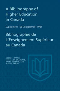 A Bibliography of Higher Education in Canada Supplement 1981 / Bibliographie De L'enseignement Supérieur Au Canada Supplément 1981