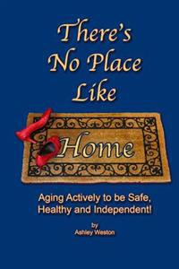 There's No Place Like Home: Aging Actively To Be Safe, Healthy, and Independent !
