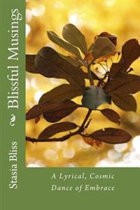 Blissful Musings: A Lyrical, Cosmic Dance of Embrace
