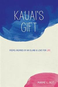 Kauai's Gift: Poems inspired by an island & Love for Life