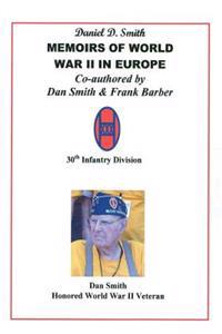 Daniel D. Smith MEMOIRS OF WORLD WAR II in Europe